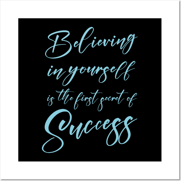 Believing in yourself is the first secret of success, Successfully Wall Art by FlyingWhale369